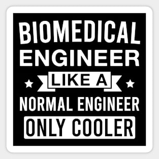 Biomedical Engineer Like a Normal Engineer only Cooler Magnet